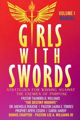 Girls With Swords: Strategies for Winning Against the Enemies of Purpose by Rouche, Michelle