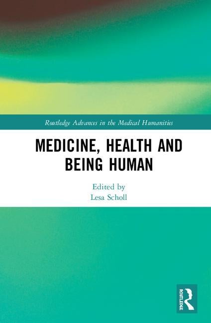 Medicine, Health and Being Human by Scholl, Lesa