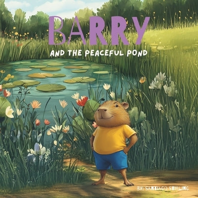 Barry and the Peaceful Pond by Stirling, Santiago