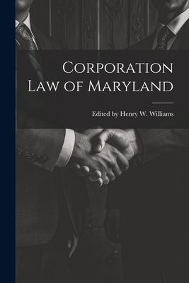 Corporation Law of Maryland by Henry W. Williams, Edited
