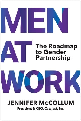 Men at Work: The Roadmap to Gender Partnership by McCollum, Jennifer