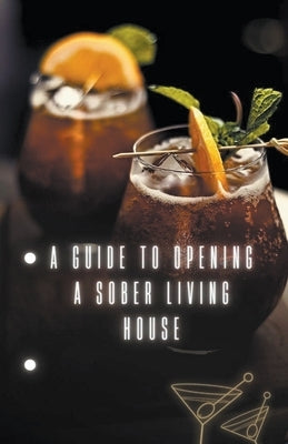 A Guide to Opening a Sober Living House by Cauich, Jhon