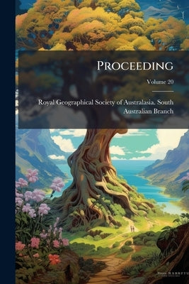 Proceeding; Volume 20 by Royal Geographical Society of Australasi