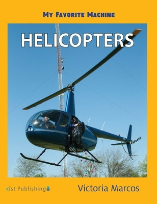 My Favorite Machine: Helicopters by Marcos, Victoria