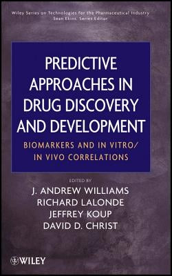 Predictive Approaches in Drug Discovery and Development: Biomarkers and in Vitro / In Vivo Correlations by Williams, J. Andrew
