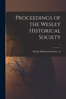 Proceedings of the Wesley Historical Society; 7 by Wesley Historical Society Cn
