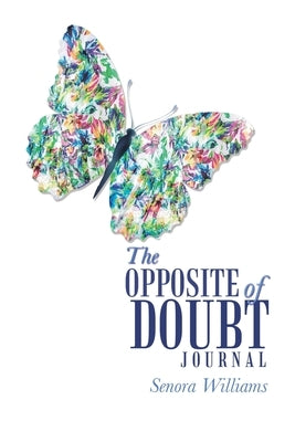 The Opposite of Doubt Journal by Williams, Senora