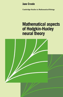 Mathematical Aspects of Hodgkin-Huxley Neural Theory by Cronin, Jane
