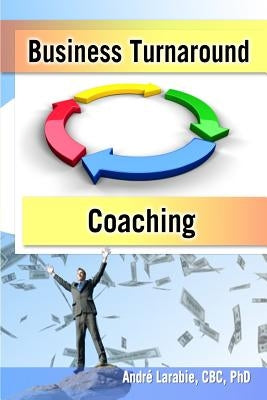 Business Turnaround Coaching by Larabie, Andre