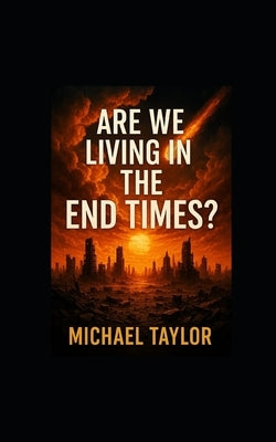 Are We Living in the End Times? by Taylor, Michael