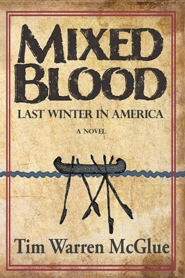 Mixed Blood: Last Winter in America by McGlue, Tim Warren
