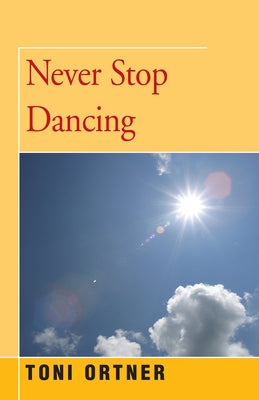 Never Stop Dancing by Ortner, Toni