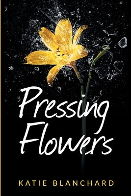 Pressing Flowers by Blanchard, Katie
