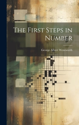 The First Steps in Number by Wentworth, George Albert