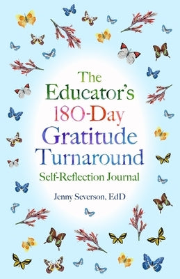 The Educator's 180-Day Gratitude Turnaround: Self-Reflection Journal by Severson Edd, Jenny