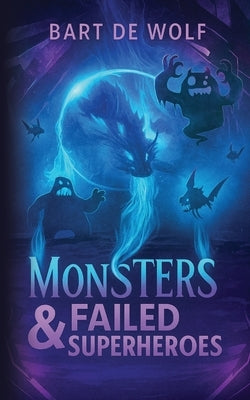 Monsters & Failed Superheroes by de Wolf, Bart