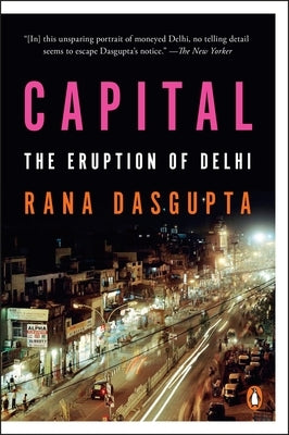 Capital: The Eruption of Delhi by Dasgupta, Rana