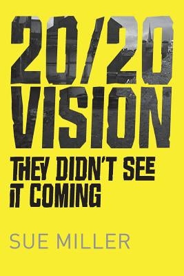 20/20 Vision: They didn't see it coming by Miller, Sue