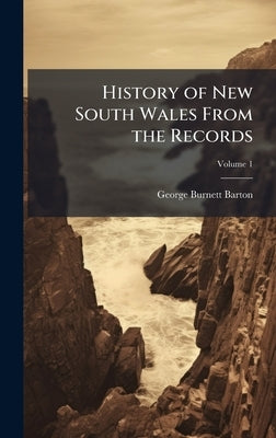 History of New South Wales From the Records by Barton, George Burnett