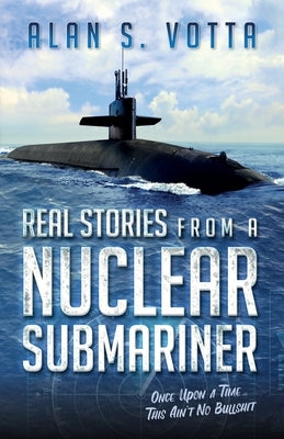 Real Stories from a Nuclear Submariner by Votta, Alan
