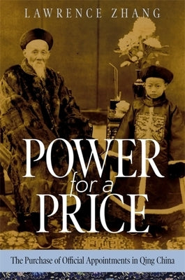 Power for a Price: The Purchase of Official Appointments in Qing China by Zhang, Lawrence