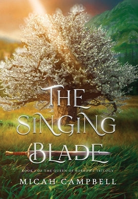 The Singing Blade: Book I of The Queen of Sorrows Trilogy by Campbell, Micah