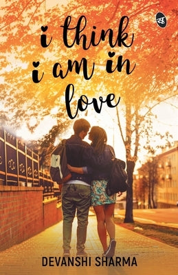 I Think I am in Love by Sharma, Devanshi