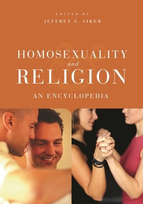 Homosexuality and Religion: An Encyclopedia by Siker, Jeffrey S.