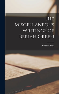 The Miscellaneous Writings of Beriah Green by Green, Beriah