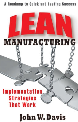 Lean Manufacturing: Implementation Strategies That Work by Davis, John W.