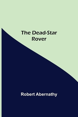 The Dead-Star Rover by Robert Abernathy