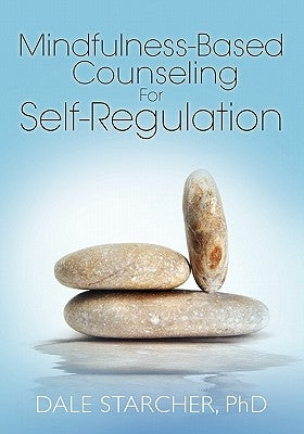 Mindfulness-Based Counseling for Self-Regulation by Starcher Phd, Dale