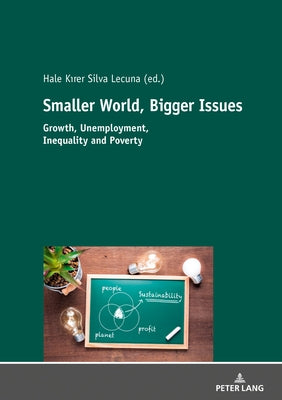 Smaller World, Bigger Issues: Growth, Unemployment, Inequality and Poverty by Kirer Silva Lecuna, Hale