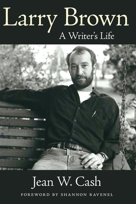 Larry Brown: A Writer's Life by Cash, Jean W.