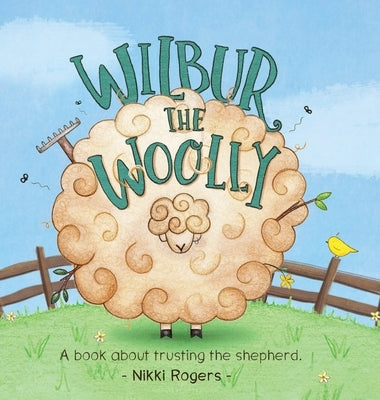 Wilbur the Woolly: About about trusting the Shepherd by Rogers, Nikki