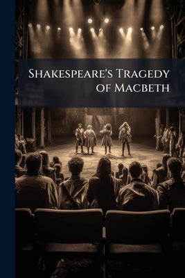 Shakespeare's Tragedy of Macbeth: Edited, With Notes by Shakespeare, William
