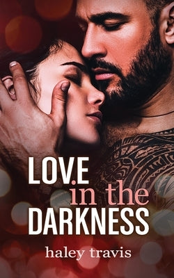 Love in the Darkness: A shy girl alpha male romance novel by Travis, Haley