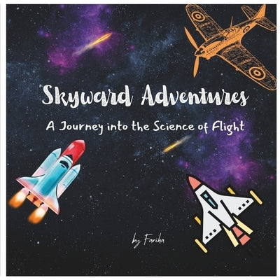 Skyward Adventures: A Journey into the Science of Flight by Rahman, Fariha