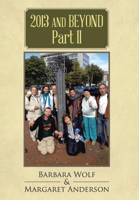2013 and Beyond Part II by Wolf, Barbara
