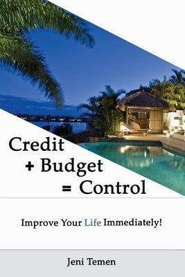 Credit+Budget=Control: Improve your life immediately! by Temen, Jeni