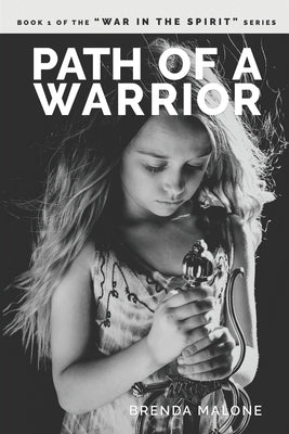 Path of a Warrior: Book 1 of the WAR IN THE SPIRIT series by Malone, Brenda