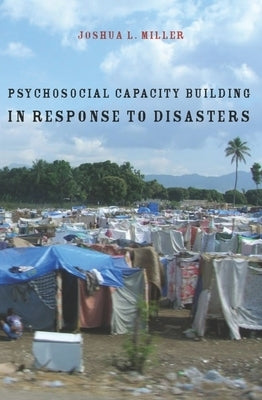 Psychosocial Capacity Building in Response to Disasters by Miller, Joshua