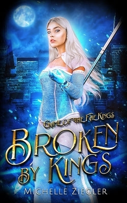 Broken by Kings: A Fae Why Choose Romance by Ziegler, Michelle