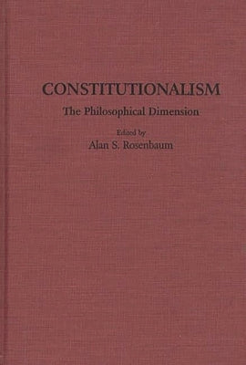 Constitutionalism: The Philosophical Dimension by Rosenbaum, Allen