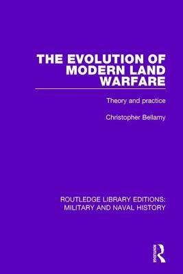 The Evolution of Modern Land Warfare: Theory and Practice by Bellamy, Christopher