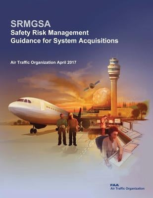 Safety Risk Management Guidance for System Acquisitions by Administration, Federal Aviation