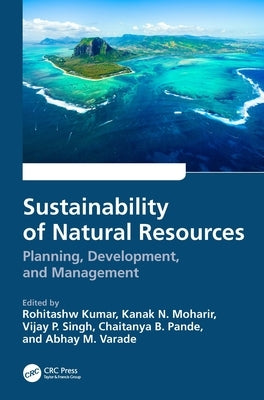 Sustainability of Natural Resources: Planning, Development, and Management by Kumar, Rohitashw