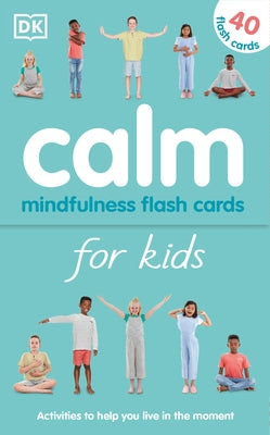 Calm - Mindfulness Flash Cards for Kids: 40 Activities to Help You Learn to Live in the Moment by Kinder, Wynne