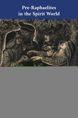 Pre-Raphaelites in the Spirit World; The Séance Diary of William Michael Rossetti by Bullen, J. B.