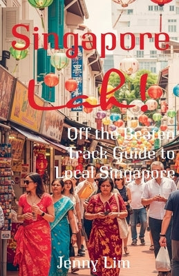 Singapore Lah!: Off the Beaten Track Guide to Local Singapore by Lim, Jenny